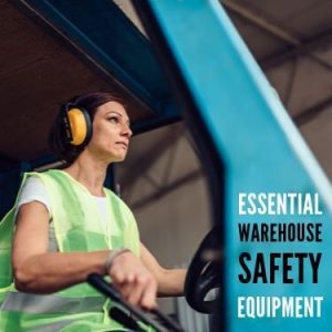 Essential Warehouse Safety Equipment