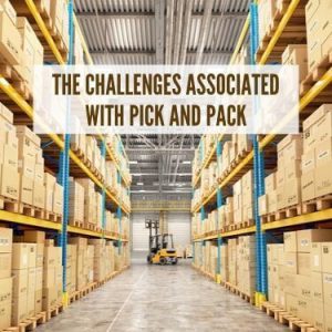 The Challenges Associated with Pick and Pack