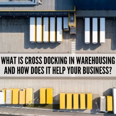 What is cross docking in warehousing and how does it help your business (1)