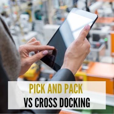 Pick and Pack vs Cross Docking