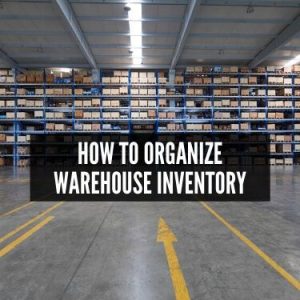 How To Organize A Warehouse To Maximize Efficiency | Fulfillment And ...