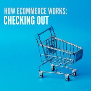 How eCommerce Works Checking Out
