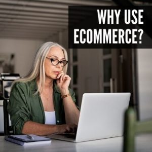 Why Use eCommerce