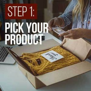 Step 1 Pick Your Product