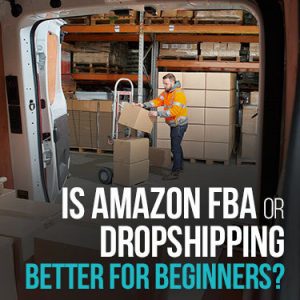 FBA vs Dropshipping: Which Is Better? 