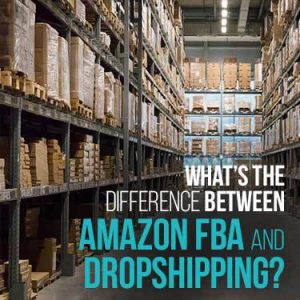 What's the difference between Amazon FBA and Dropshipping