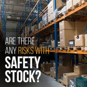 Are there any risks with safety stock?